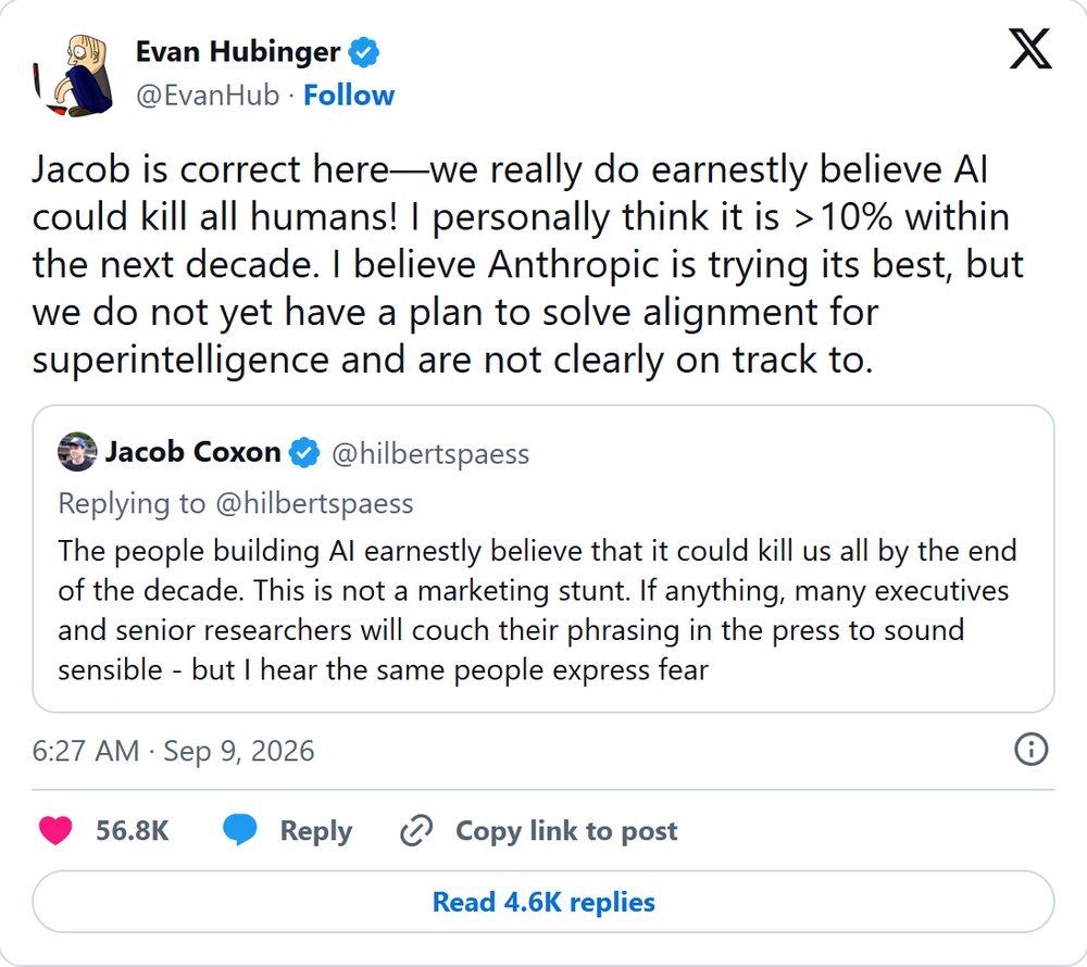Evan Hubinger: Jacob is correct here, we really do earnestly believe AI could kill all humans! I personally think it is greater than 10% within the next decade. I believe Anthropic is trying its best, but we do not yet have a plan to solve alignment for superintelligence and are not clearly on track to.